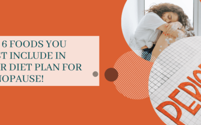 Top 6 foods you must include in your diet plan for menopause!