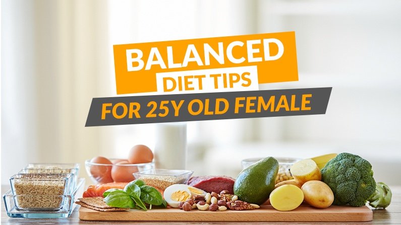 Balanced Diet Tips For 25y Old Female