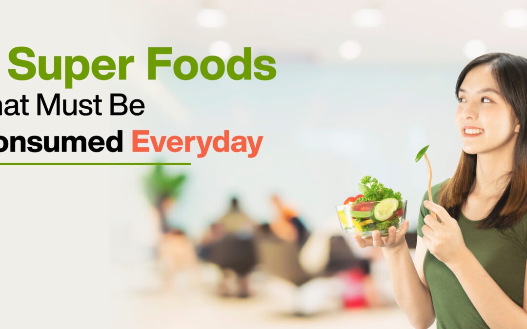 5 Super Foods that must be consumed every day