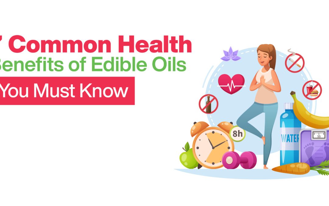 7 Common Health Benefits of Edible Oils You Must Know