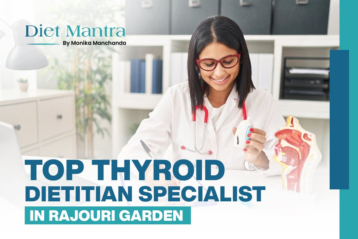 Top Thyroid Dietitian in Rajouri Garden: Expert Care for Good Health